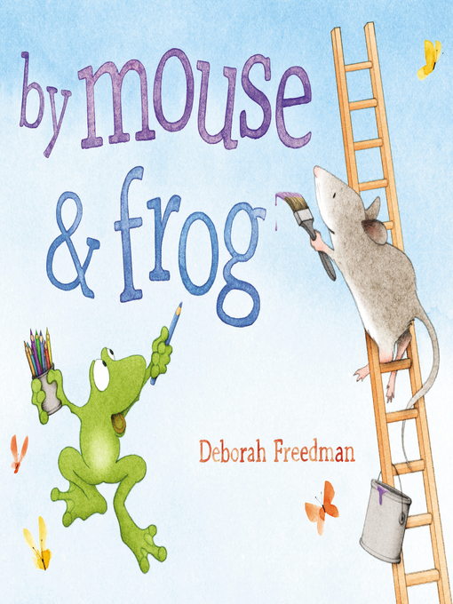 Title details for By Mouse and Frog by Deborah Freedman - Available